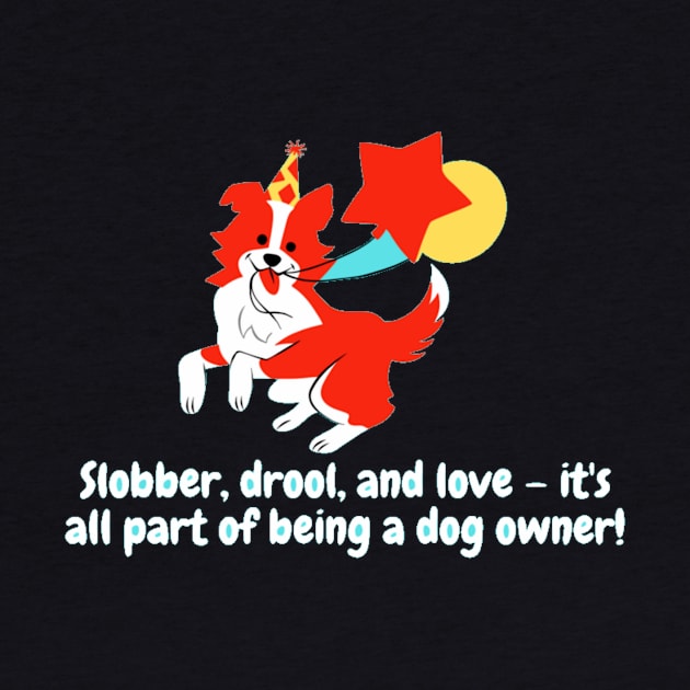 Slobber, drool, and love – it's all part of being a dog owner! by Nour